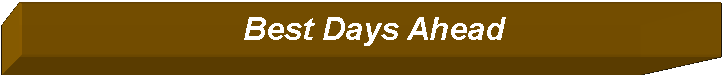 Text Box:                           Best Days Ahead